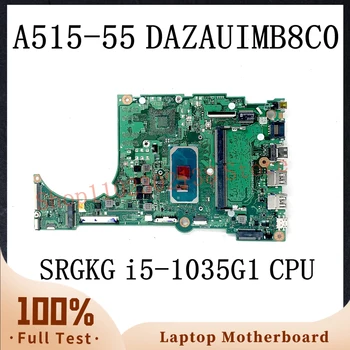 DAZAUIMB8C0 с процессором SRGKG i5-1035G1 Высококачественная материнская плата для ноутбука Acer Aspire A515-55 Оперативная память: 4 ГБ 100% Полная протестирована в порядке